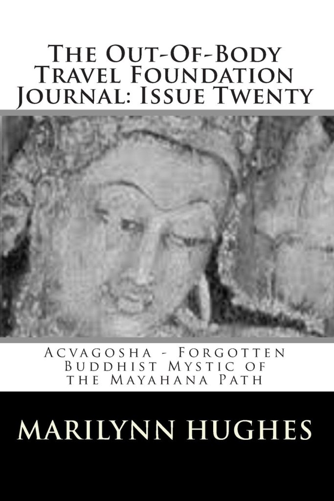 The Out-Of-Body Travel Foundation Journal: Issue Twenty: Acvagosha – Forgotten Buddhist Mystic of the Mayahana Path, By Marilynn Hughes - Astral Projection, Astral Travel and Out of Body Travel