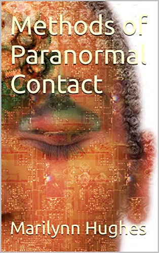Methods of Paranormal Contact, By Marilynn Hughes - Astral Projection, Astral Travel and Out of Body Travel