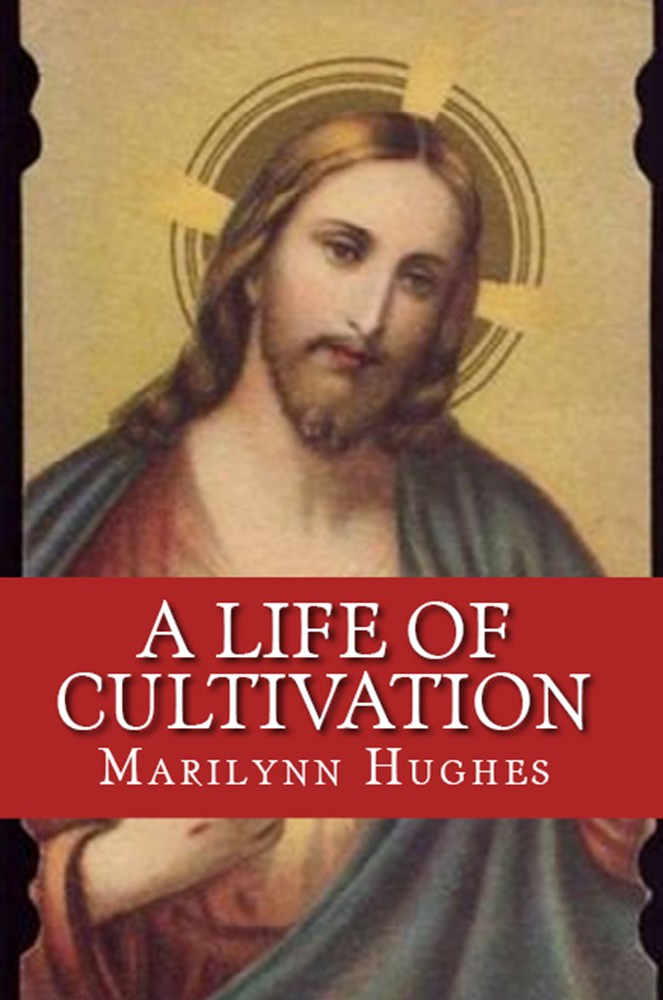 A Life of Cultivation, By Marilynn Hughes