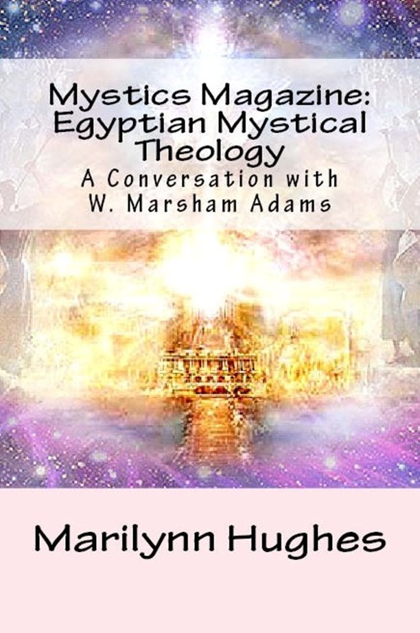 Mystics Magazine: Egyptian Mystical Theology: A Conversation with W. Marsham Adams, By Marilynn Hughes - Astral Projection, Astral Travel and Out of Body Travel