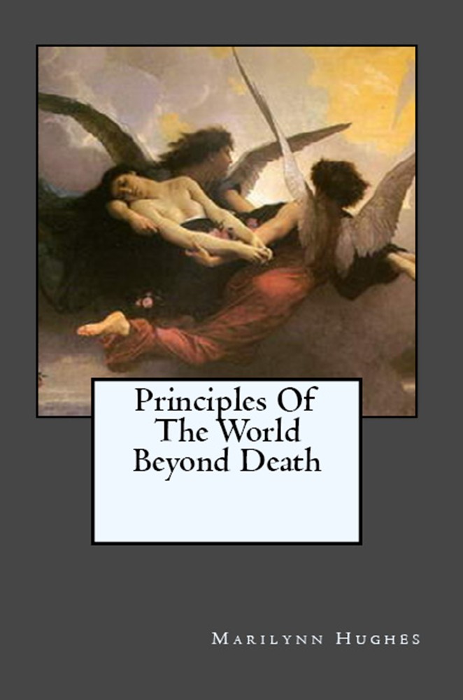 Principles of the World Beyond Death, By Marilynn Hughes - Astral Projection, Astral Travel and Out of Body Travel