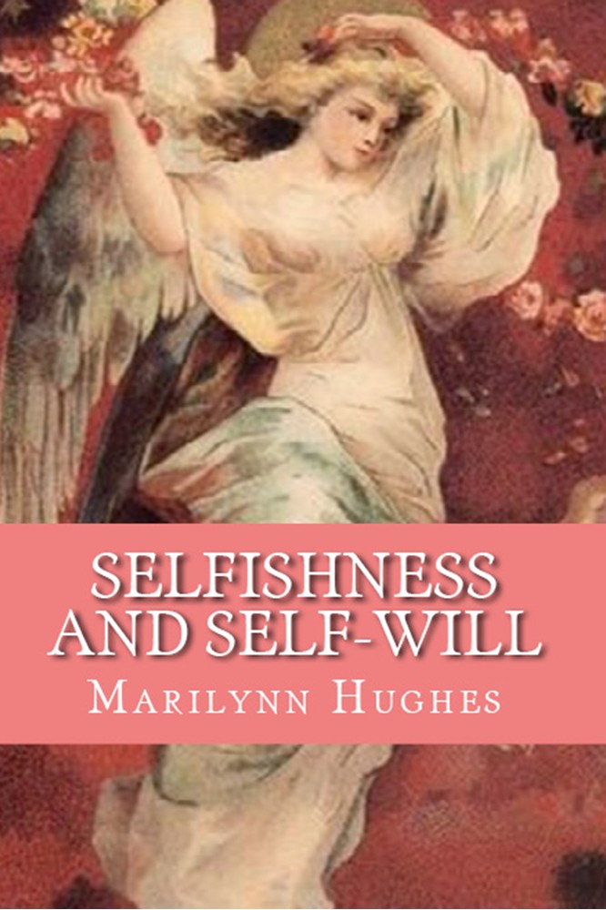 Selfishness and Self-Will: The Path to Selflessness in World Religions - As Revealed by a Near Death Experience, By Marilynn Hughes