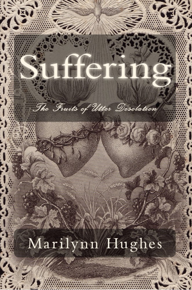Suffering: The Fruits of Utter Desolation, By Marilynn Hughes