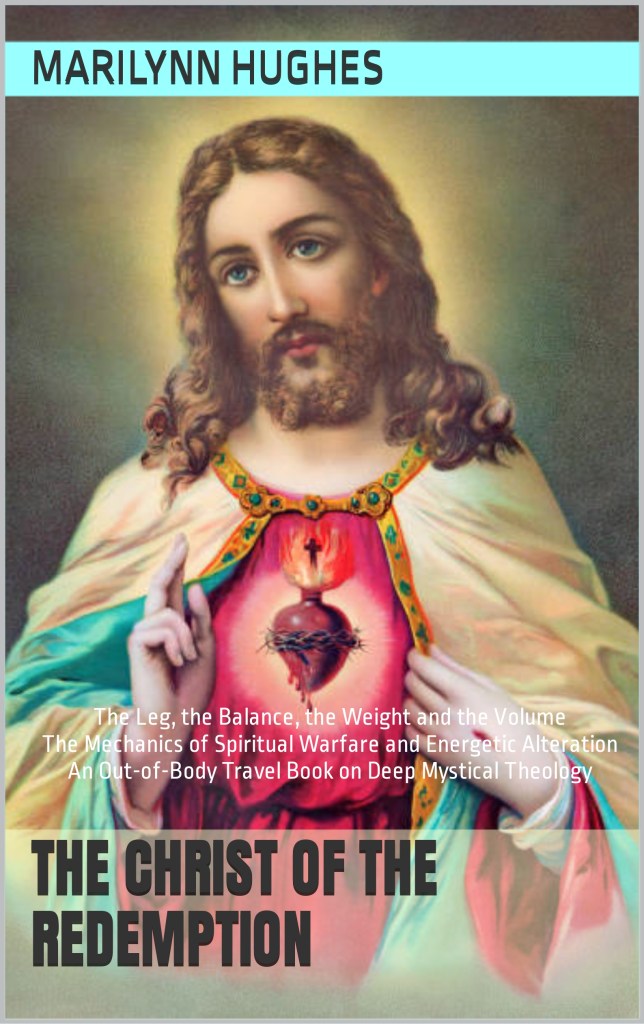 The Christ of the Redemption: The Mechanics of Spiritual Warfare and Energetic Alteration, an Out-of-Body Travel Book on Deep Mystical Theology, By Marilynn Hughes - Astral Projection, Astral Travel and Out of Body Travel