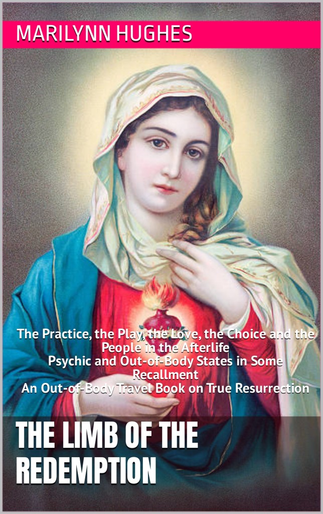 The Limb of the Redemption: Psychic and Out-of-Body States in Some Recallment, An Out-of-Body Travel Book on True Resurrection, By Marilynn Hughes - Astral Projection, Astral Travel and Out of Body Travel