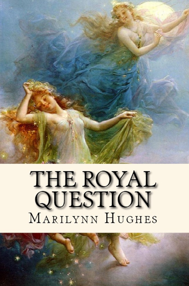 The Royal Question, By Marilynn Hughes - Astral Projection, Astral Travel and Out of Body Travel