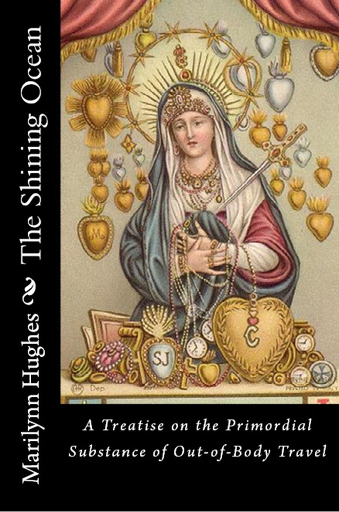 The Shining Ocean: A Treatise on the Primordial Substance of Out of Body Travel, By Marilynn Hughes - Astral Projection, Astral Travel and Out of Body Travel