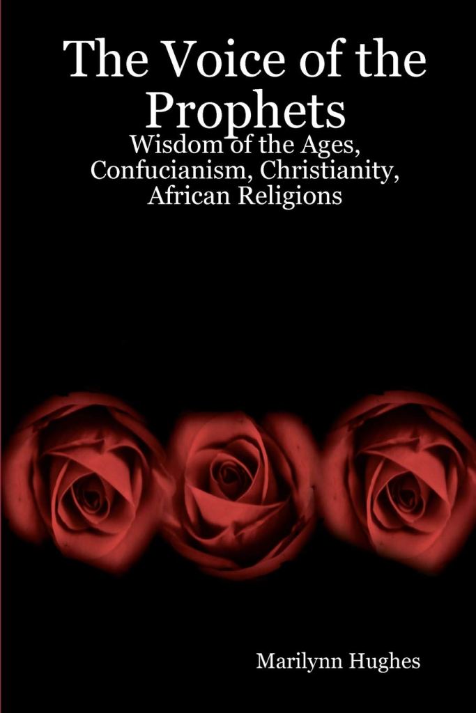 The Voice of the Prophets: Wisdom of the Ages  - An Enecyclopedia of Ancient Sacred Texts, By Marilynn Hughes - Confucianism, Christianity, African Religions