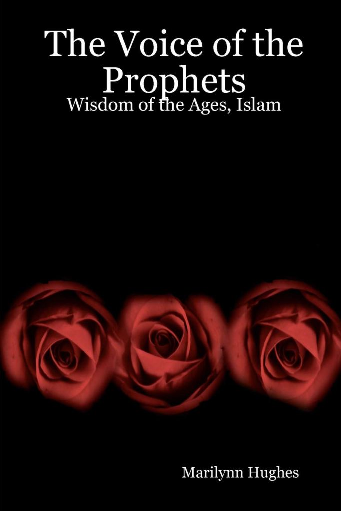 The Voice of the Prophets: Wisdom of the Ages  - An Enecyclopedia of Ancient Sacred Texts, By Marilynn Hughes - Islam