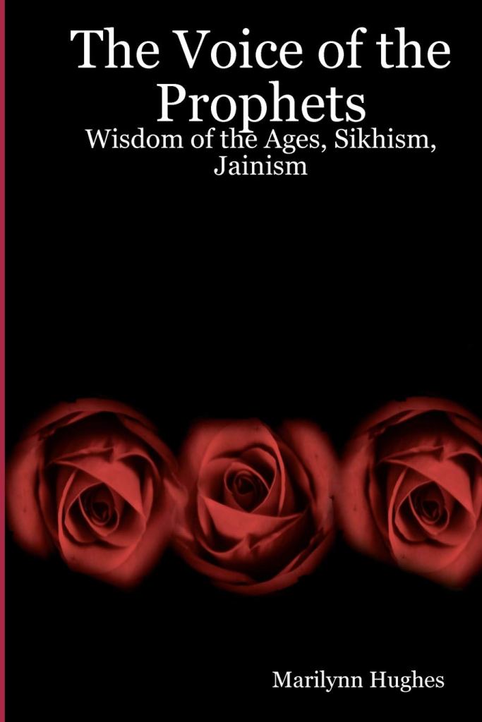 The Voice of the Prophets: Wisdom of the Ages  - An Enecyclopedia of Ancient Sacred Texts, By Marilynn Hughes - Sikhism, Jainism