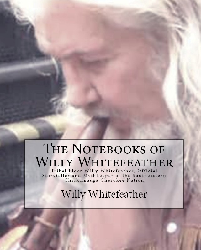 The Notebooks of Willy Whitefeather, Willy Whitefeather (Compiled by Marilynn Hughes)