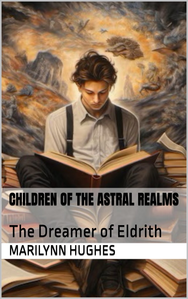 The Children of the Astral Realms: The Dreamer of Eldrith, By Marilynn Hughes - Astral Projection, Astral Travel and Out of Body Travel