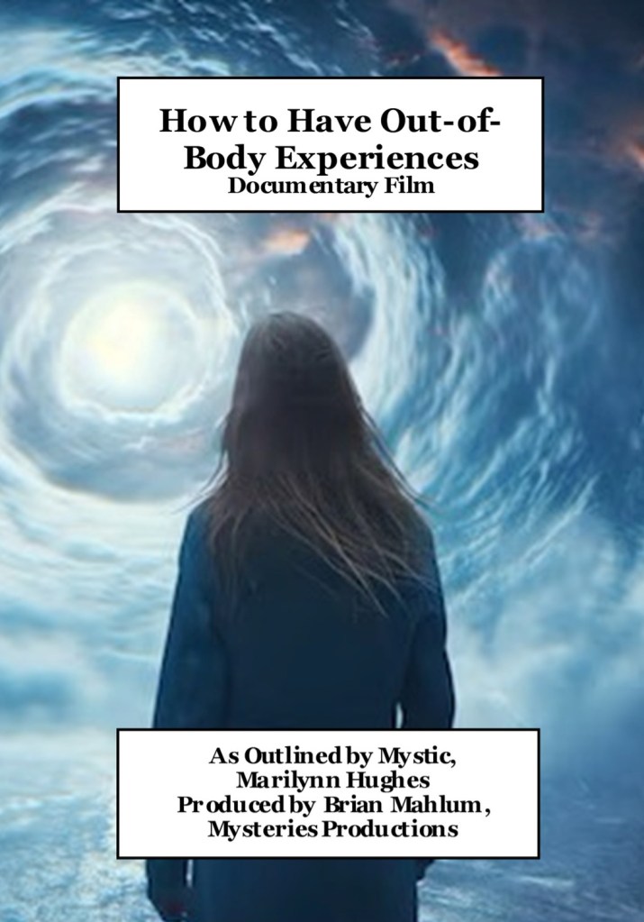How to Have an Out of Body Experience Documentary Film, As Outlined by Mystic, Astral Projection Practitioner, Marilynn Hughes, Produced by Brian Mahlum.