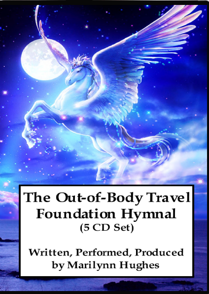 The Out of Body Travel Foundation Hymnal (5 CD Set) Written Performed, Produced by Marilynn Hughes - Astral Projection, Astral Travel and Out of Body Travel