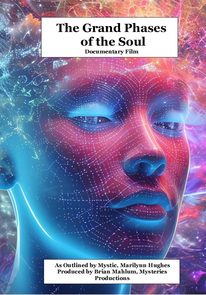 The Grand Phases of the Soul Documentary Film, As Outlined by Mystic, Astral Projection Practitioner, Marilynn Hughes, Produced by Brian Mahlum.