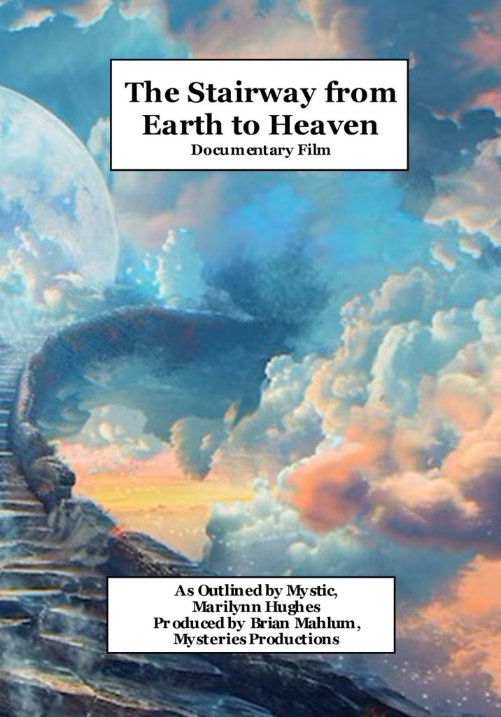The Stairway from Earth to Heaven Documentary Film, As Outlined by Mystic, Astral Projection Practitioner, Marilynn Hughes, Produced by Brian Mahlum.